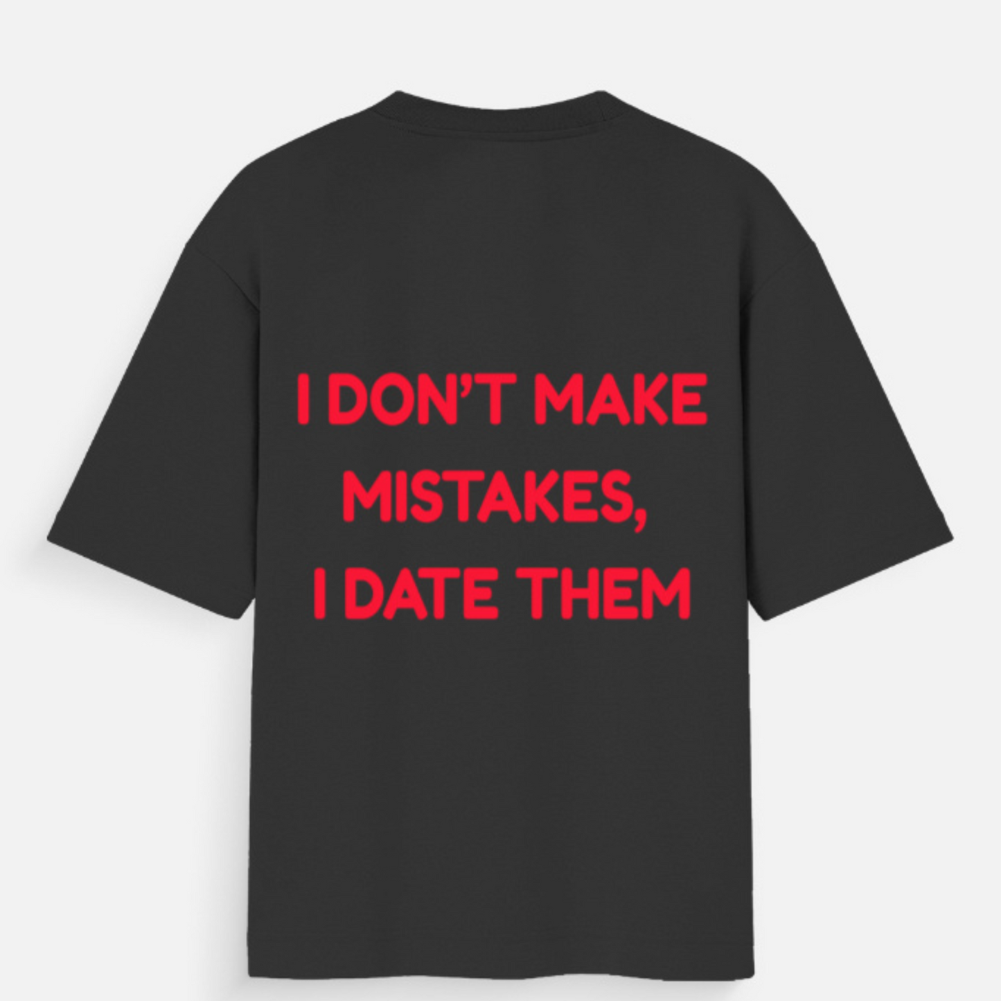 ๐ I Donโt Make Mistakes, I Date Them -Unisex Oversized Standard T-Shirt