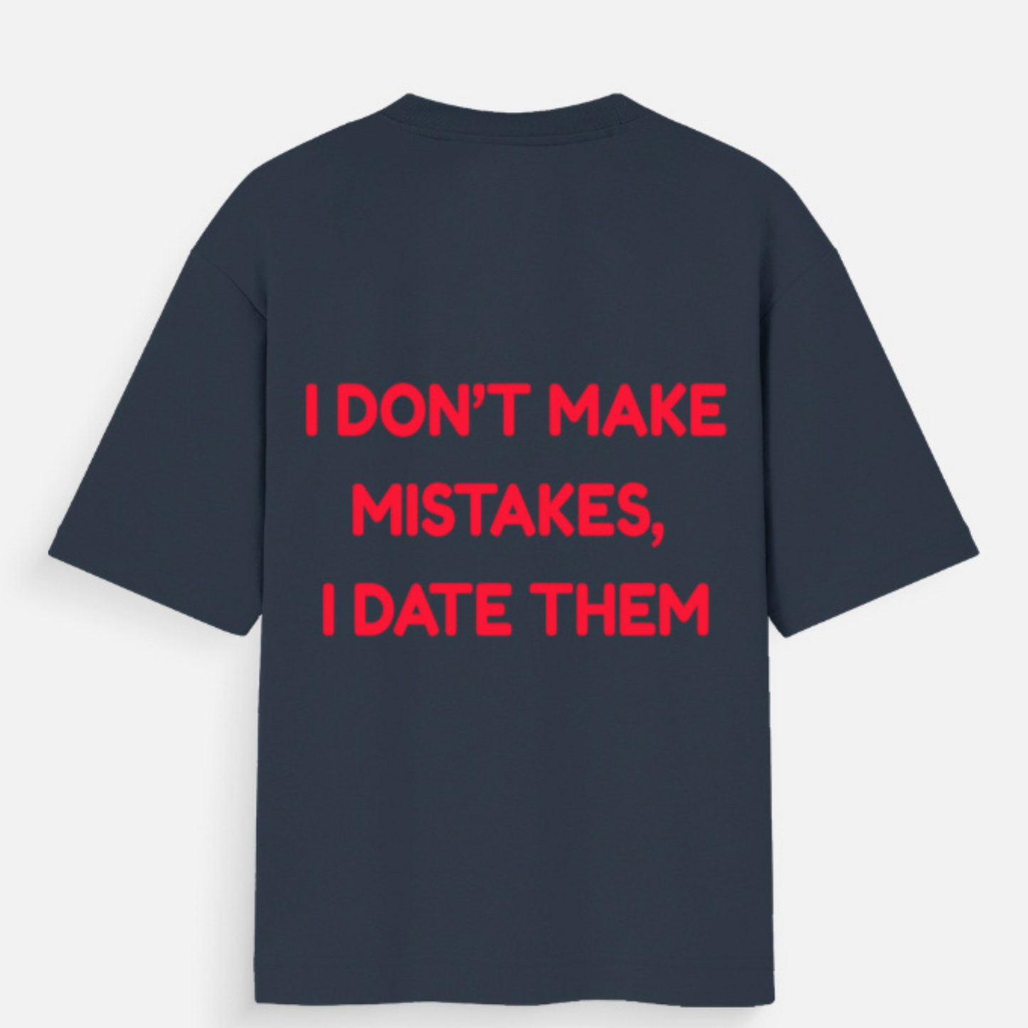 ๐ I Donโt Make Mistakes, I Date Them -Unisex Oversized Standard T-Shirt