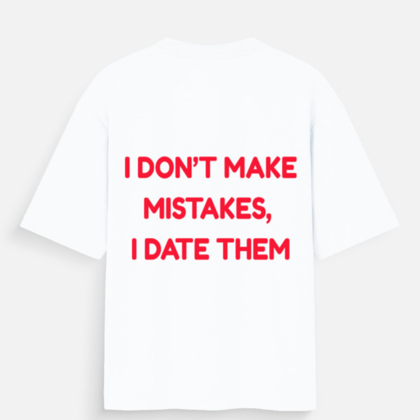 ๐ I Donโt Make Mistakes, I Date Them -Unisex Oversized Standard T-Shirt