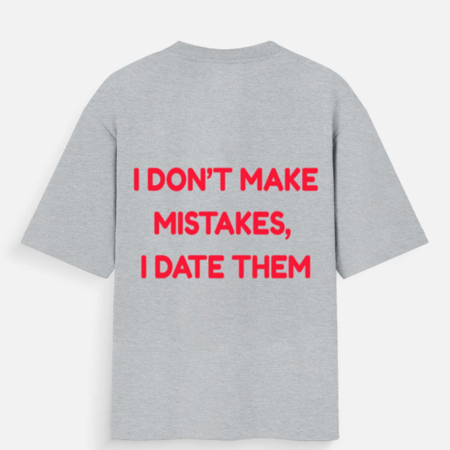 ๐ I Donโt Make Mistakes, I Date Them -Unisex Oversized Standard T-Shirt