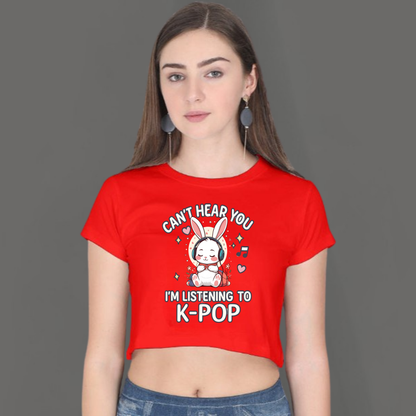 🎧 I Can’t Hear You, I’m Listening to K-Pop- Crop Top