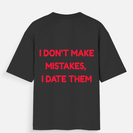 💔 I Don’t Make Mistakes, I Date Them -Unisex Oversized Standard T-Shirt