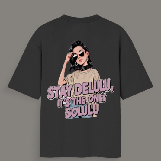 🌀 Stay Delulu, It’s the Only Solulu – Oversized Tee for the Dreamers ( Standard T-Shirt)