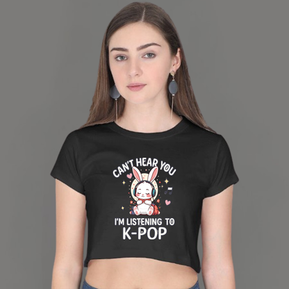 🎧 I Can’t Hear You, I’m Listening to K-Pop- Crop Top