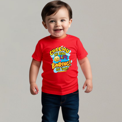 Chachu ke bina life boring hai yaar! – Fun Toddler T-shirt